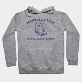 mentally sick physically thicc shirt, funny cartoon bear meme Hoodie